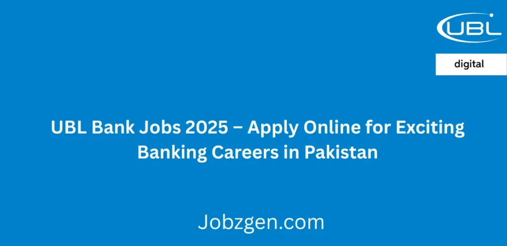 UBL Bank Jobs 2025 Apply Online for Exciting Banking Careers in Pakistan