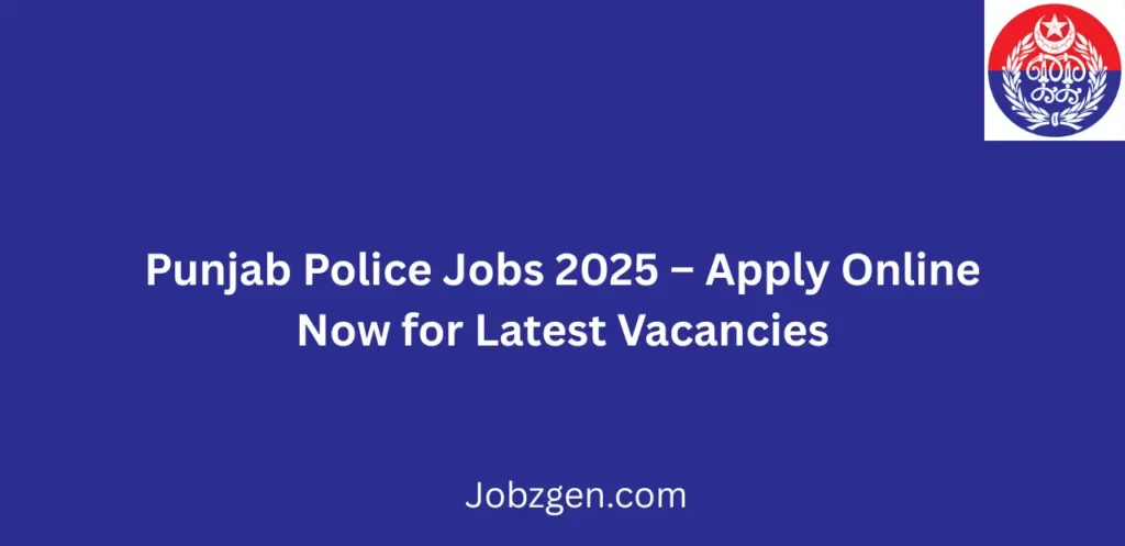 Punjab Police Jobs 2025 Apply Online Now for Latest Vacancies