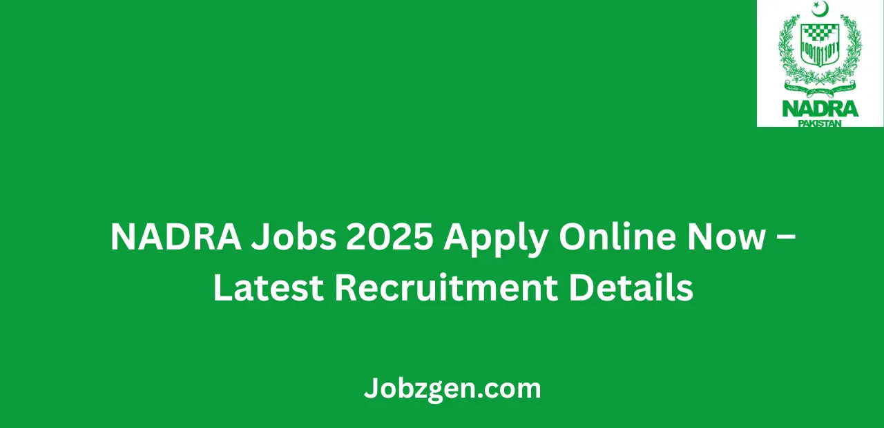 NADRA Jobs 2025 Apply Online Now Latest Recruitment Details